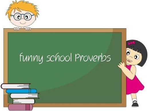 funny school proverbs